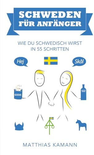 Schweden für Anfänger: Wie du schwedisch wirst - in 55 Schritten