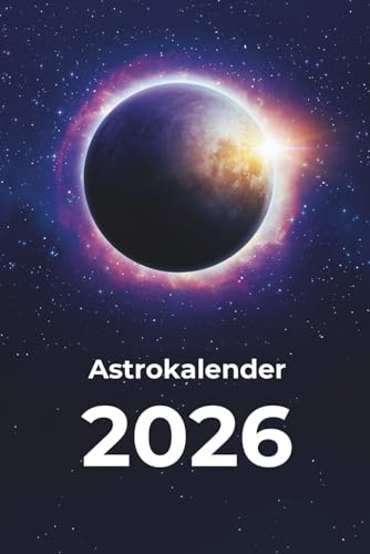 Astrokalender 2026: Astrologischer Terminplaner mit Mondkalender 2026 (inkl. Ephemeriden 2026 und praktischen Alltagstipps) (Astrologische Jahrbücher, Band 3)