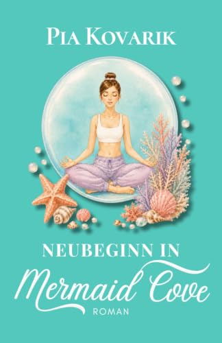 Neubeginn in Mermaid Cove: Ein Liebesroman aus Cornwall (DieMermaid Cove-Reihe, Band 5)
