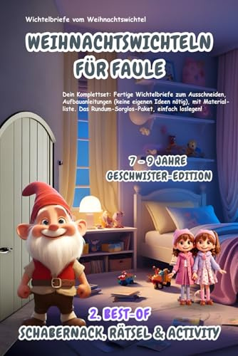 Wichtelbriefe vom Weihnachtswichtel Weihnachtswichteln für Faule: 2. Best-of Schabernack, Rätsel & Activity (7-9 Jahre) Geschwister-Edition: ... eigenen Ideen nötig). Rundum-Sorglos-Paket!