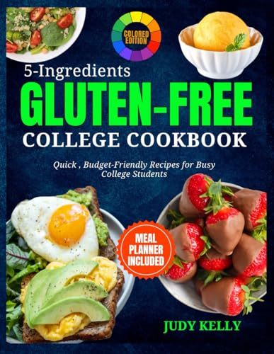 5 Ingredient Gluten-Free College Cookbook: Quick, Budget-Friendly Recipes For Busy College Students (Coloured) (College Student's Cookbook)