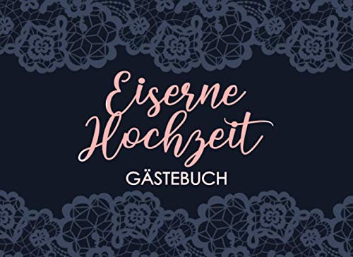 Eiserne Hochzeit Gästebuch: Individuelles Gästebuch, Eintragbuch für Gäste der Eisernen Hochzeit- Mehr als 100 vorgedruckte Seiten zum Ausfüllen - Erinnerungsbuch für Glückwünsche
