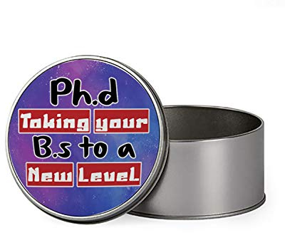 PhD.Taking your BS to a new level Funny Inspirational Humorous Portable Metal Tin Storage Box Biscuit Chocolate Tin Emergency Stuff Tin Birthday Gift. (Round)