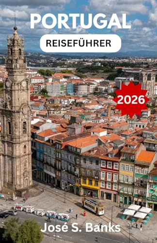 PORTUGAL-REISEFÜHRER 2026: Entdecken Sie goldene Strände, malerische Städtchen und reiche Traditionen an Europas Westküste