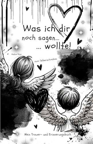 Was ich dir noch sagen wollte...: Mein Trauer und Erinnerungsbuch Edition Flügel