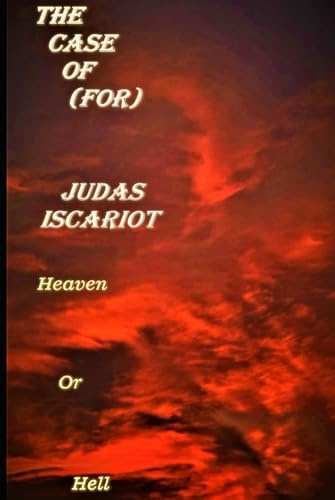 The Case Of(For) Judas Iscariot: Heaven Or Hell