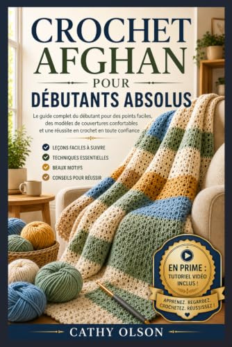 CROCHET AFGHAN POUR DÉBUTANTS ABSOLUS: Le guide complet du débutant pour des points faciles, des modèles de couvertures douillettes et une réussite assurée au crochet