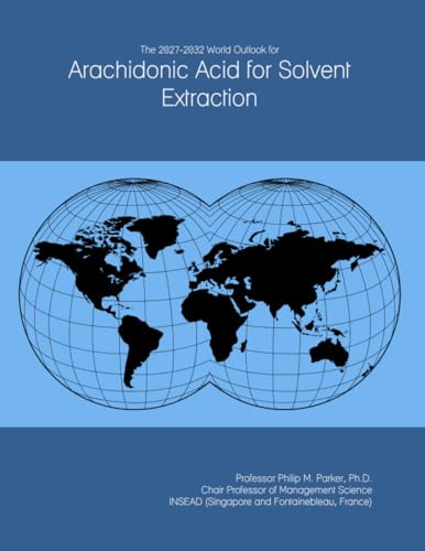 The 2027-2032 World Outlook for Arachidonic Acid for Solvent Extraction