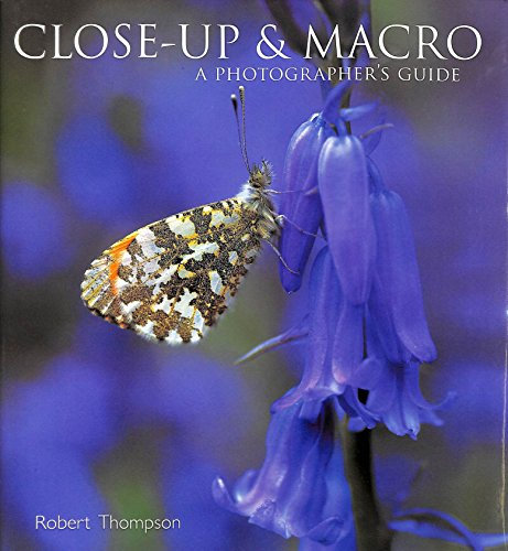Close-Up and Macro: A Photographer's Guide