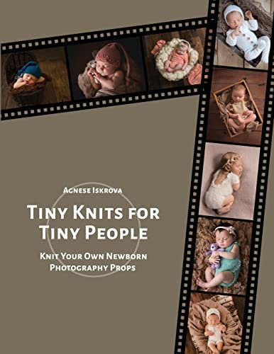Tiny Knits for Tiny People: Knit Your Own Newborn Photography Props