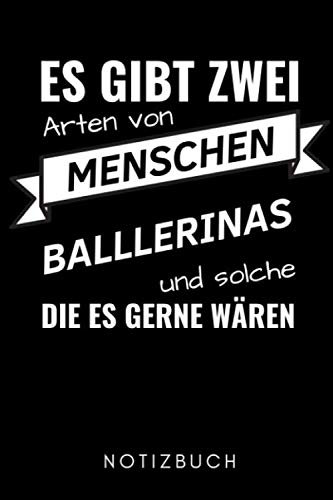 ES GIBT ZWEI ARTEN VON MENSCHEN BALLERINAS UND SOLCHE DIE ES GERNE WÄREN NOTIZBUCH: A5 Notizbuch PUNKTIERT Geschenk für Ballett Tänzer | Ballerina | ... Anfänger Profi | Witziger Spruch | Mädchen