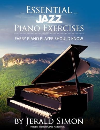 Essential Jazz Piano Exercises Every Piano Player Should Know: Learn jazz basics, including blues scales, ii-V-I chord progressions, modal jazz ... Piano Player Should Know by Jerald Simon)