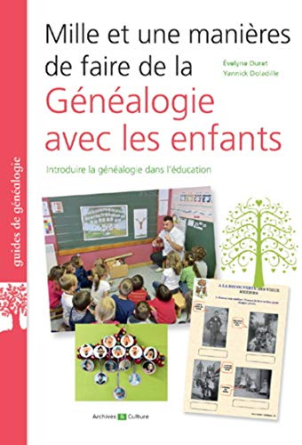 MILLE ET UNE MANIERES DE FAIRE DE LA GENEALOGIE AVEC LES ENFANTS: INTRODUIRE LA GENEALOGIE DANS L EDUCATION