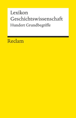 Lexikon Geschichtswissenschaft: Hundert Grundbegriffe (Reclams Universal-Bibliothek)
