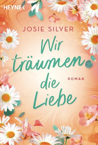 Wir träumen die Liebe: Roman - Die besten Geschichten schreibt die Liebe: großes Romantik-Kino von Bestsellerautorin Josie Silver
