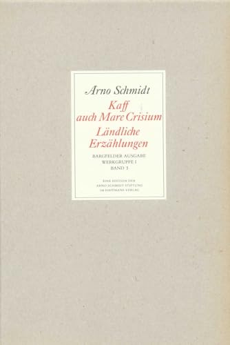 Bargfelder Ausgabe. Werkgruppe I. Romane, Erzählungen, Gedichte, Juvenilia: Band 3: Kaff auch Mare Crisium. Windmühlen. Der Sonn' entgegen .. ... der Sylvesternacht. Caliban über Setebos