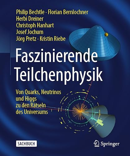 Faszinierende Teilchenphysik: Von Quarks, Neutrinos und Higgs zu den Rätseln des Universums