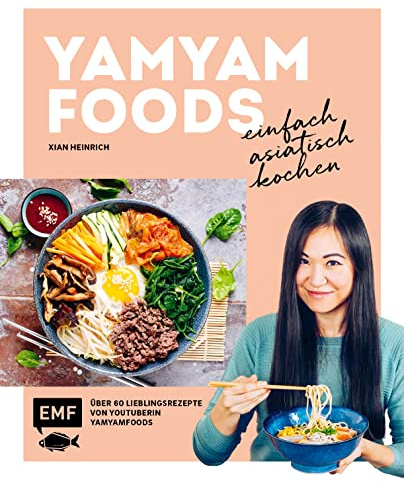 Yamyamfoods – Einfach asiatisch kochen: Über 60 authentische Rezepte aus China, Vietnam, Thailand, Korea und Japan – Die Lieblingsrezepte von YouTube-Star Yamyamfoods