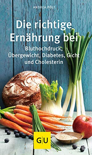 Die richtige Ernährung bei: Bluthochdruck, Übergewicht, Diabetes, Gicht, Cholesterin (GU Gesundheit)