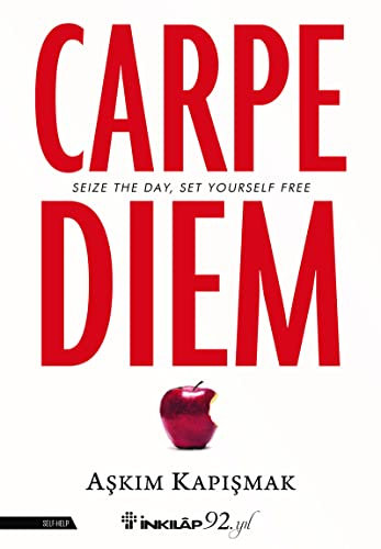 Carpe Diem Ingilizce: Seize The Day Set Yourself Free
