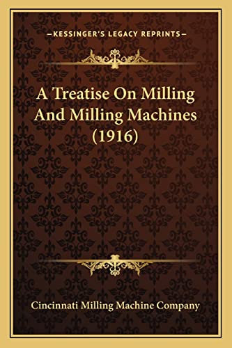 A Treatise On Milling And Milling Machines (1916)