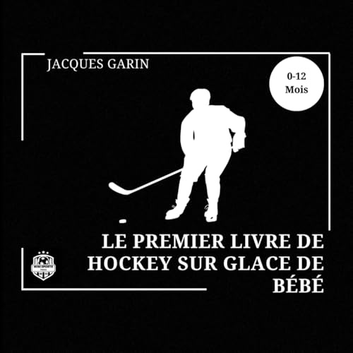 Le premier livre de hockey sur glace de Bébé: Livre en noir et blanc à fort contraste pour bébés de 0 à 12 mois