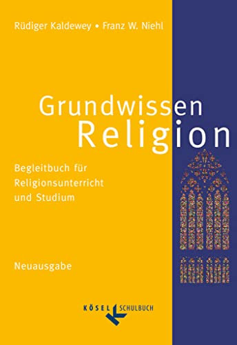 Grundwissen Religion - Begleitbuch für Religionsunterricht und Studium - Neuausgabe: Schulbuch (Grundwissen Religion, Neuausgabe)