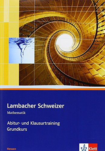 Lambacher Schweizer Mathematik Abitur- und Klausurtraining Qualifikationsphase Grundkurs. Ausgabe Hessen: Arbeitsheft plus Lösungen Klassen 11/12 oder ... Schweizer Abitur- und Klausurtraining)