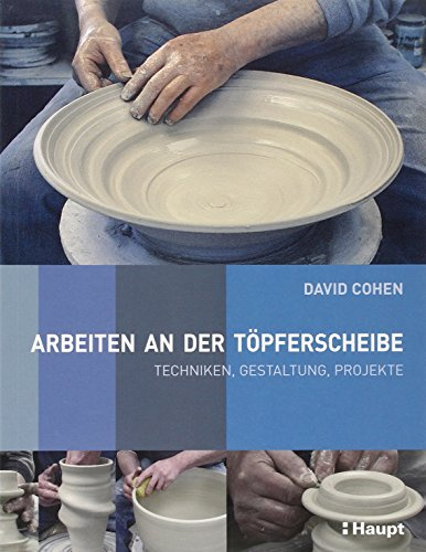 Arbeiten an der Töpferscheibe: Techniken, Gestaltung, Projekte