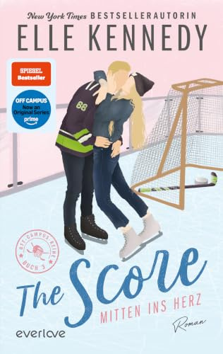 The Score – Mitten ins Herz (Off-Campus 3): Roman | Die Buchvorlage zur Amazon Prime Serie | Hockey Romance über ein heißes Spiel auf dünnem Eis, das plötzlich ernst wird