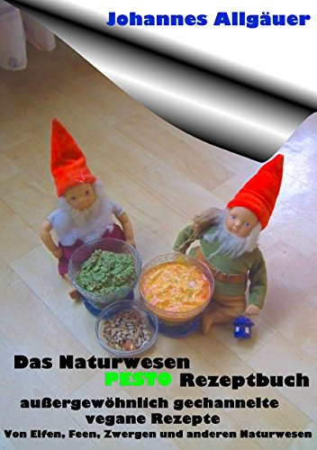 Das Naturwesen Pesto Rezeptbuch: außergewöhnlich gechannelte Rezepte von Naturwesen