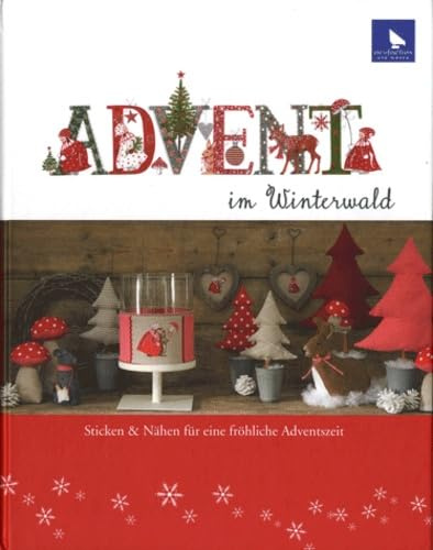 Advent im Winterwald: Sticken & Nähen für eine fröhliche Adventszeit: Sticken & Nähen für eine fröhliche Weihnachtszeit