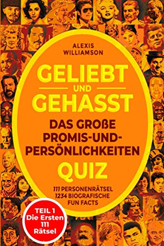 Geliebt & Gehasst: Das Große Promis-&-Persönlichkeiten Quiz: TEIL 1 Die Ersten 111 Rätsel