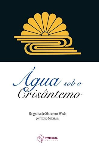Água Sob O Crisântemo: Biografia De Shuichiro Wada