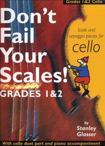 Don't Fail Your Scales!: Scale and Arpeggio Pieces for Cello, Grades 1 & 2