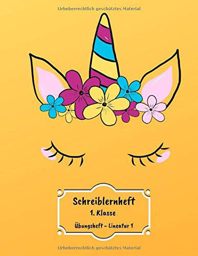 Schreiblernheft - 1. Klasse: Übungsheft für Erstklässler • Grundschule | Lineatur 1 mit Häuschen | Geschenkideen zum Schulanfang | Motiv: Einhorn