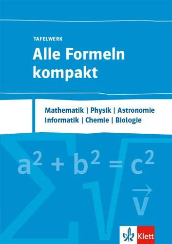 Alle Formeln kompakt - Tafelwerk. Mathematik, Physik, Chemie, Informatik, Biologie, Astronomie: Formelsammlung Klassen 8-13