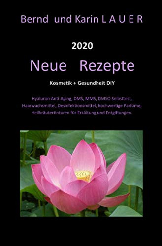 Neue Rezepte für Kosmetik und Gesundheit: MMS Entgiftung, Parfüme, Hyluron, Kräutertinkturen, DMSO und CDL Chlorid Selbsttest