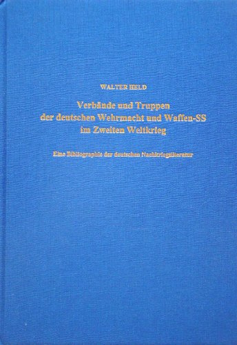 Verbände und Truppen der deutschen Wehrmacht und Waffen-SS im Zweiten Weltkrieg. Eine Bibliographie der deutschen Nachkriegsliteratur. Osnabrück /Bissendorf 1978-2002: Nachkriegsliteratur 1922-2000