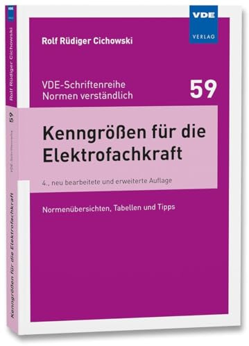 Kenngrößen für die Elektrofachkraft: Normenübersichten, Tabellen und Tipps (VDE-Schriftenreihe - Normen verständlich Bd. 59)