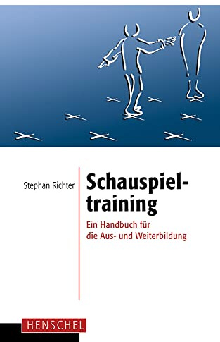 Schauspieltraining: Ein Handbuch für die Aus- und Weiterbildung