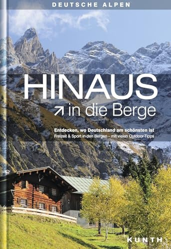 HINAUS in die Berge: Entdecken, wo Deutschland am schönsten ist (KUNTH Outdoor Abenteuer)