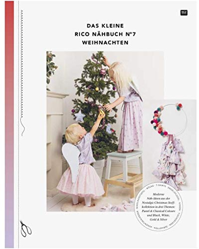 Das kleine Rico Nähbuch No 7 - Weihnachten: Moderne Näh-Ideen aus der Nostalgic Christmas Stoffkollektion in drei Themen: Pastel & Classical Colours und Black, White, Gold & Silver
