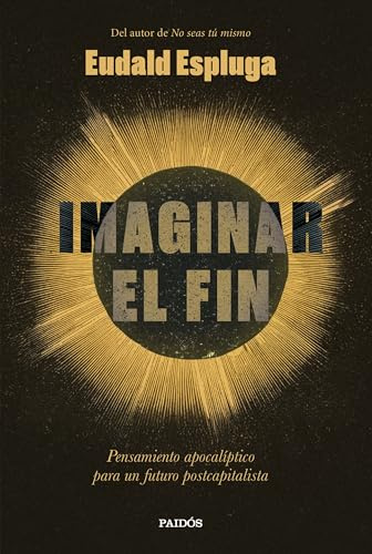 Imaginar el fin: Pensamiento apocalíptico para un futuro postcapitalista (Contemporánea)