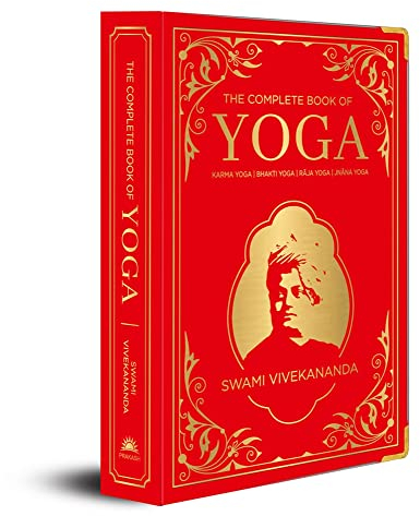 The Complete Book of Yoga: KARMA YOGA, BHAKTI YOGA, RAJA YOGA, JNANA YOGA (Deluxe Silk Hardbound)