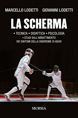 La scherma: • Tecnica • Didattica • Psicologia • Studi sull’abbattimento dei sintomi della sindrome di ADHD