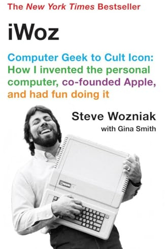 iWoz: Computer Geek to Cult Icon: How I Invented the Personal Computer, Co-Founded Apple, and Had Fun Doing It