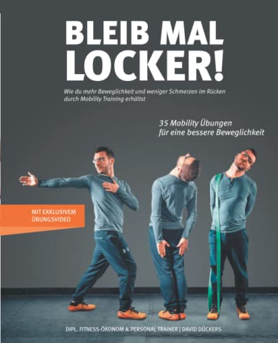 Bleib mal locker: Wie du mehr Beweglichkeit und weniger Schmerzen im Rücken durch Mobility Training erhältst