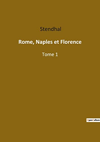 Rome, Naples et Florence: Voyage littéraire à travers l'Italie du XIXe siècle