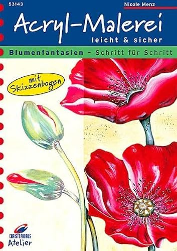 Blumenfantasien - Schritt für Schritt: Acryl-Malerei leicht & sicher. Mit Skizzenbogen (Christophorus Atelier)